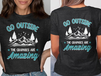 Go Outside The Graphics Are Amazing T-shirt product