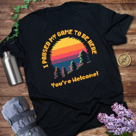 I Paused My Game To Be Here Tee