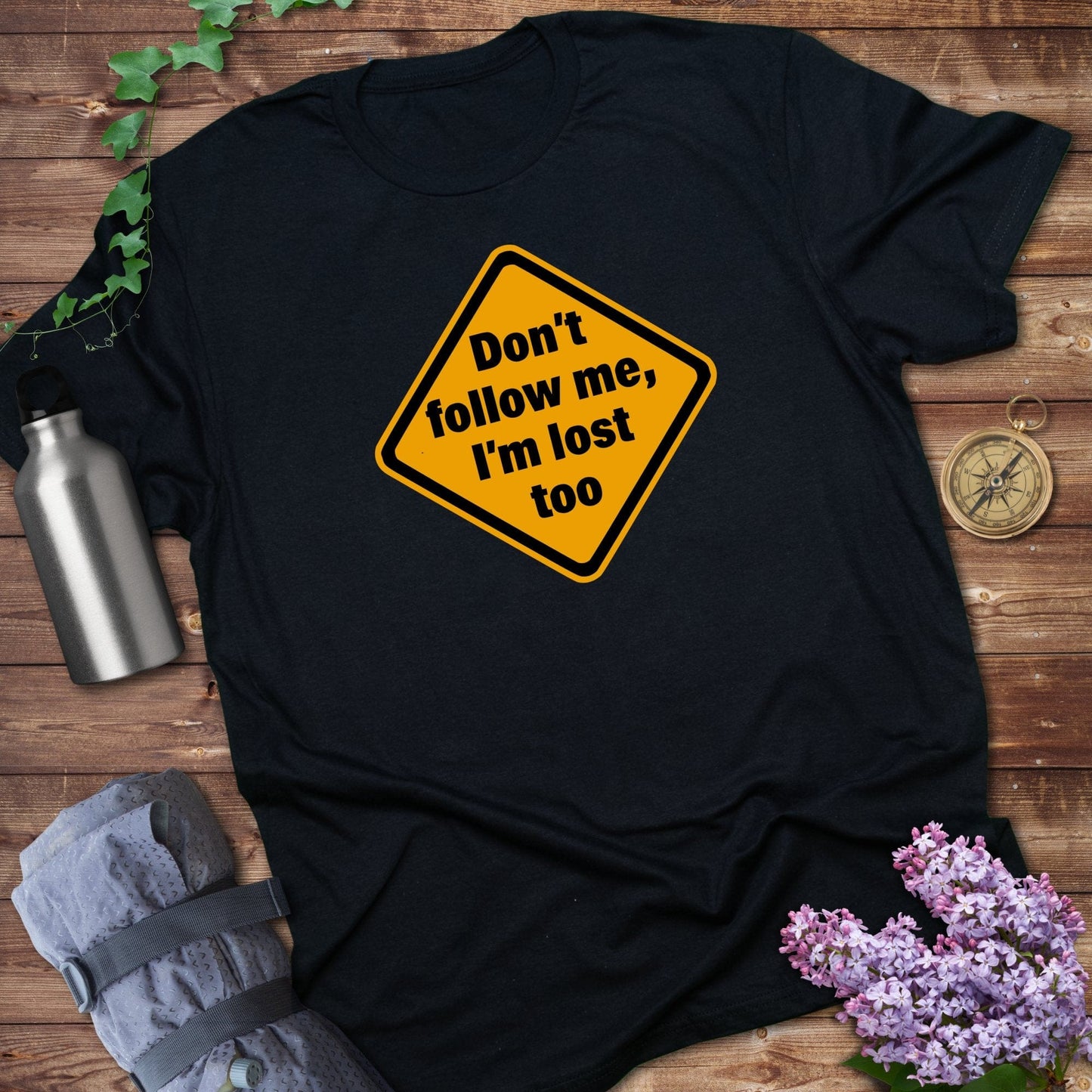 Don't Follow Me I'm Lost Too Tee