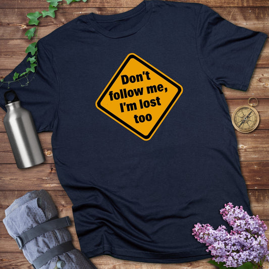 Don't Follow Me I'm Lost Too Tee