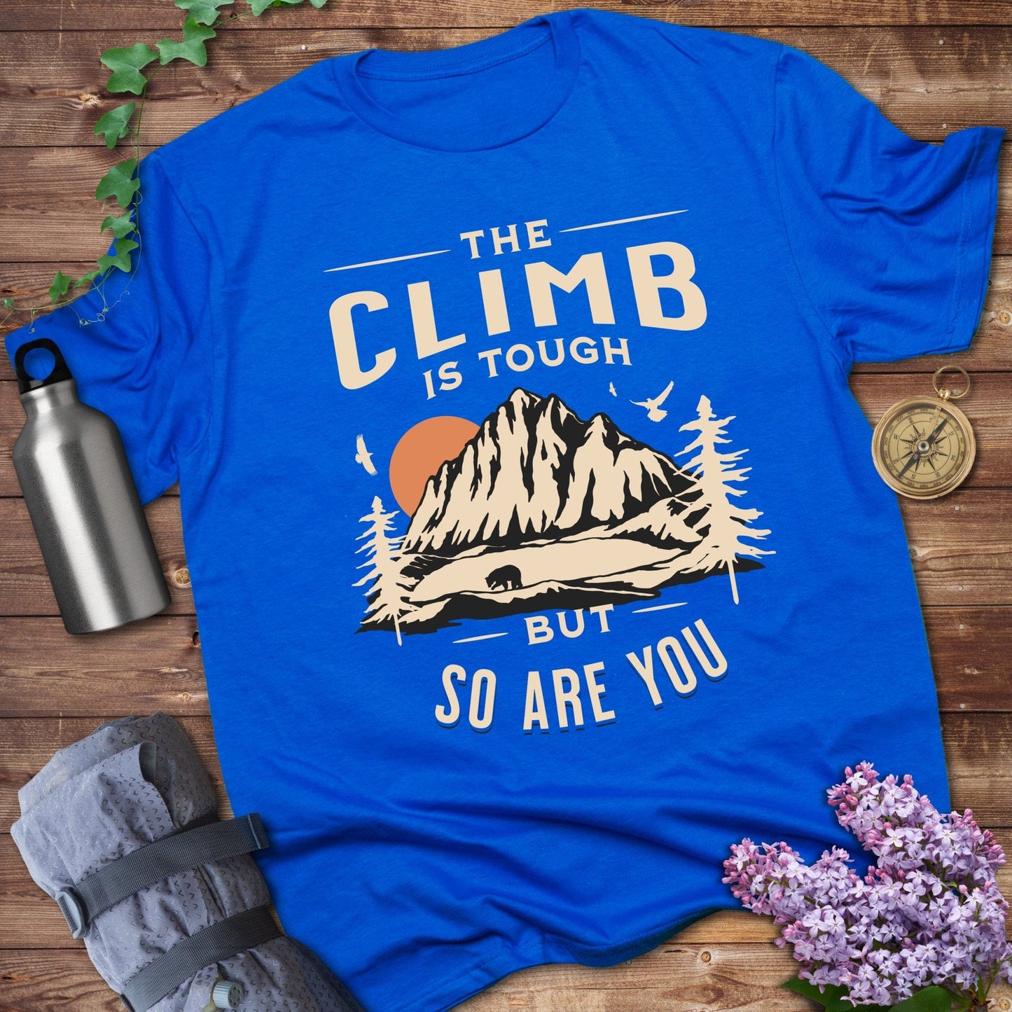 The Climb Is Tough But So Are You Tee