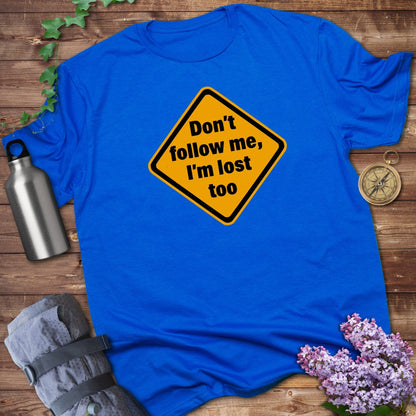 Don't Follow Me I'm Lost Too Tee