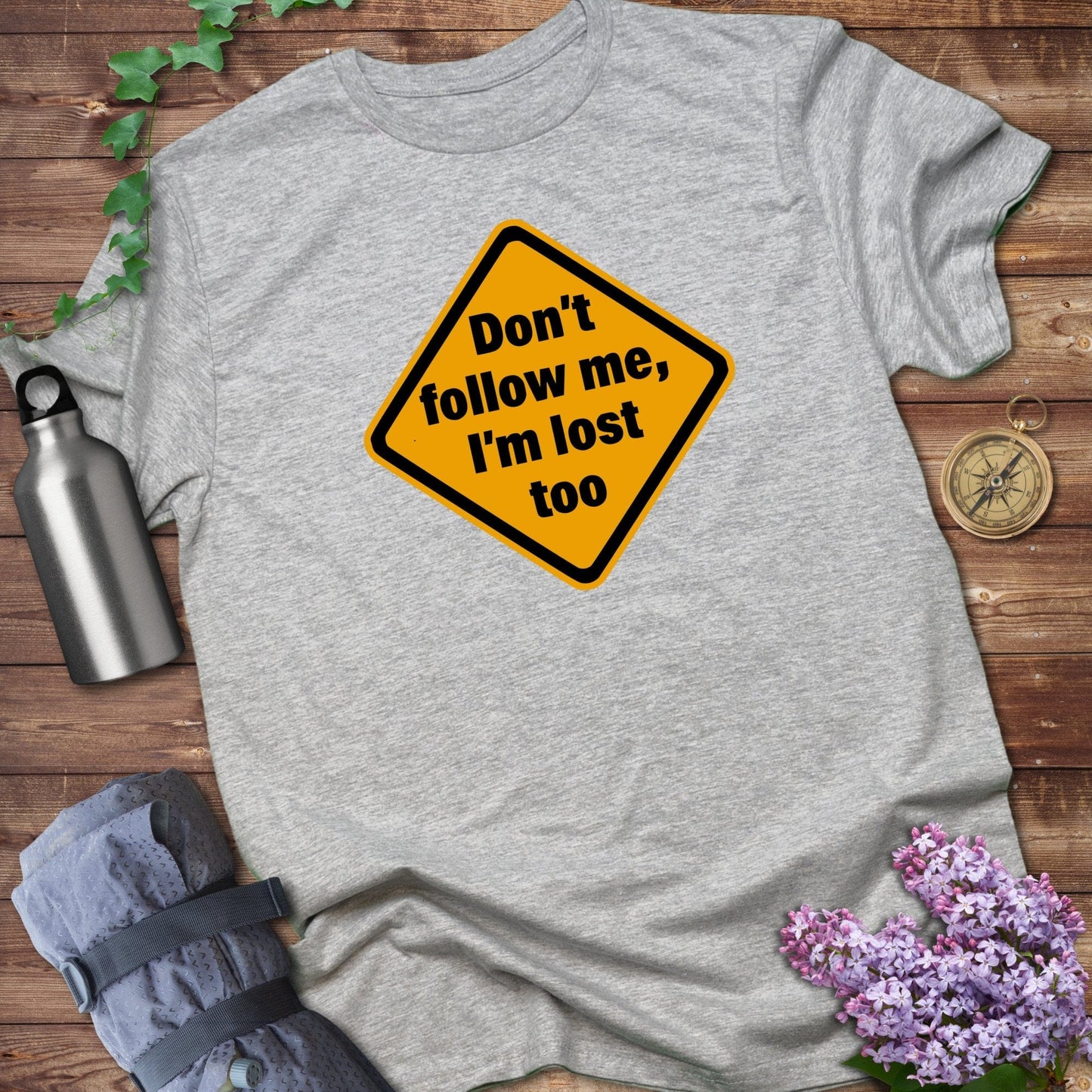 Don't Follow Me I'm Lost Too Tee