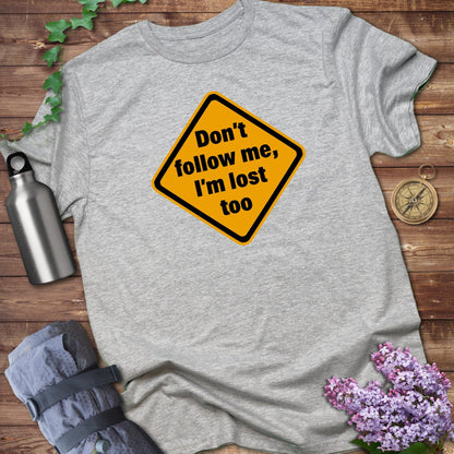 Don't Follow Me I'm Lost Too Tee