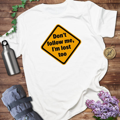 Don't Follow Me I'm Lost Too Tee